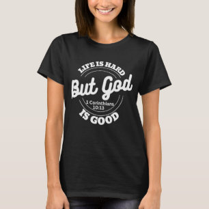 Life Is Hard But Good God Bible Verse Quote T-Shirt