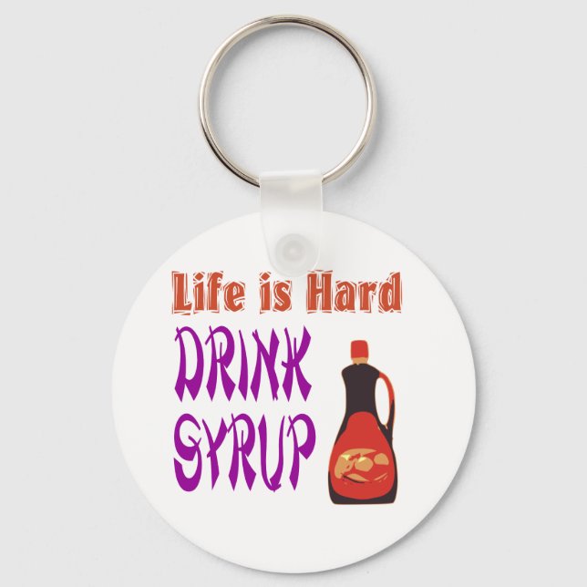 Life is hard Drink Syrup Key Ring (Front)