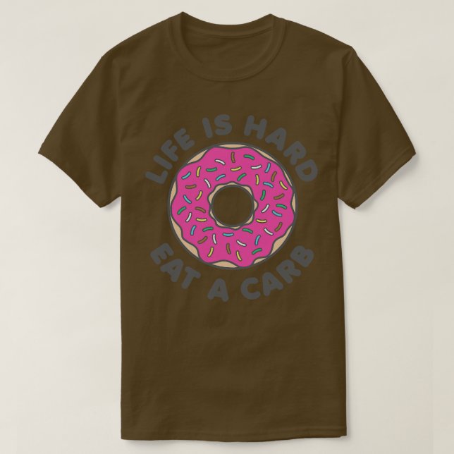 Life Is Hard Eat a b T-Shirt (Design Front)