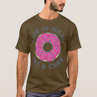 Life Is Hard Eat a b T-Shirt