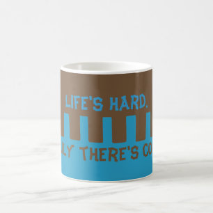 "Life is hard. Luckily there's coffee!" Coffee Mug