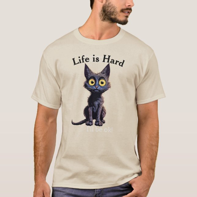 Life is hard  T-Shirt (Front)
