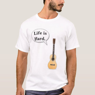 Life is Hard. T-Shirt