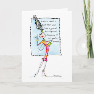 Life is hard, then you have a good hair day! card