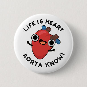 Life Is Heart Aorta Know Funny Anatomy Pun 6 Cm Round Badge