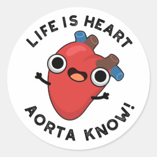 Life Is Heart Aorta Know Funny Anatomy Pun  Classic Round Sticker