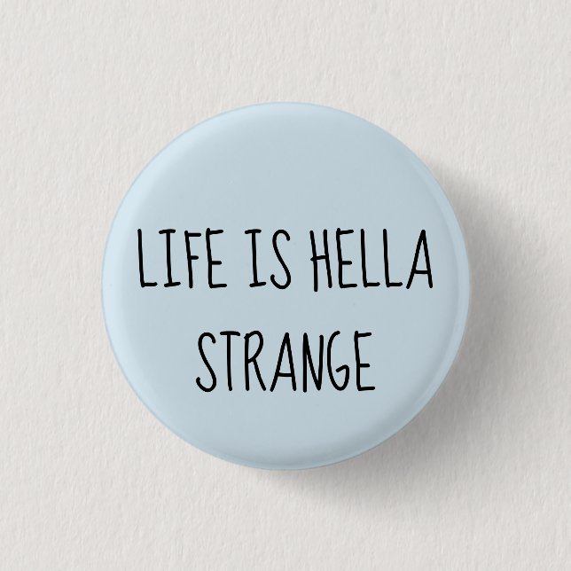 Life is hella strange 3 cm round badge (Front)