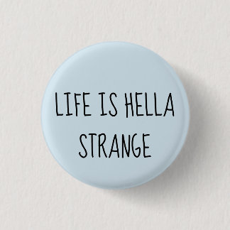 Life is hella strange 3 cm round badge