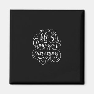 life is how you can enjoy magnet