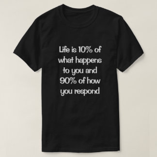 Life is How You Respond T-Shirt