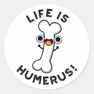 Life Is Humerus Funny Bone Pun  Classic Round Sticker
