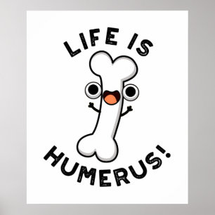 Life Is Humerus Funny Bone Pun  Poster