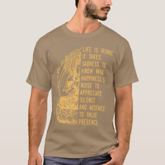 Life Is Ironic Buddha Quote friend T-Shirt