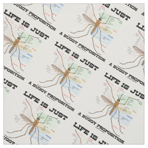 Life Is Just A Buggy Proposition (Mosquito Humour) Fabric