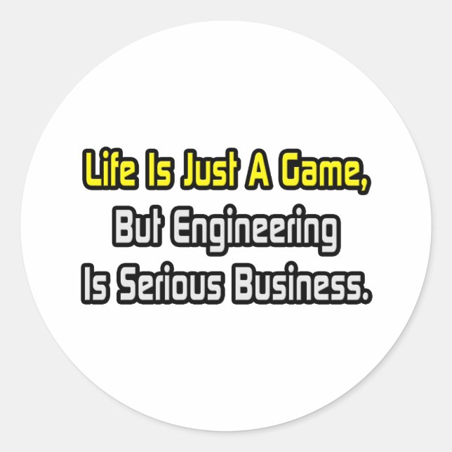 Life Is Just a Game .. Engineering Is Serious Classic Round Sticker (Front)
