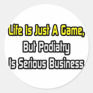 Life Is Just a Game .. Podiatry Is Serious Classic Round Sticker