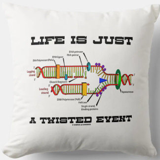 Life Is Just A Twisted Event DNA Replication Humou Cushion
