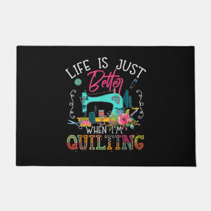 Life Is Just Better When Im Quilting Doormat