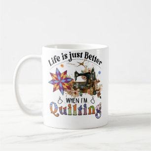 Life Is Just Better When I'M Quilting Sewing Machi Coffee Mug