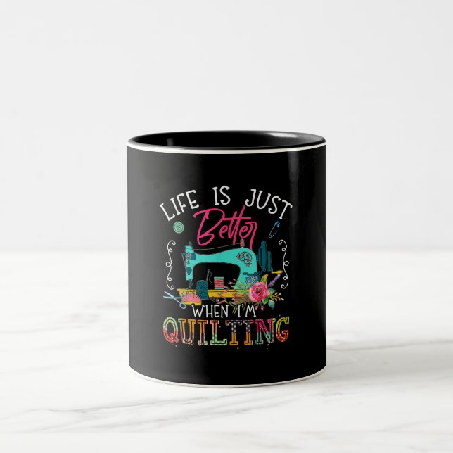 Life Is Just Better When Im Quilting Two-Tone Coffee Mug (Center)
