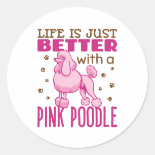 Life Is Just Better with a Pink Poodle Classic Round Sticker