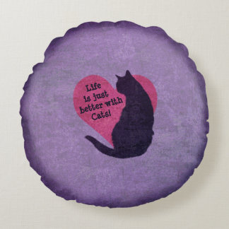 Life is just better with Cats! Round Cushion
