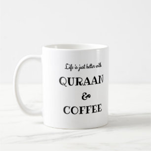 Life is just better with Quraan and Coffee Coffee Mug