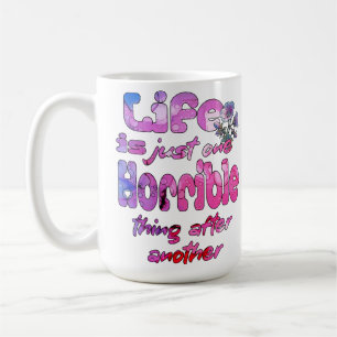 Life Is Just One Horrible Thing After Another Coffee Mug