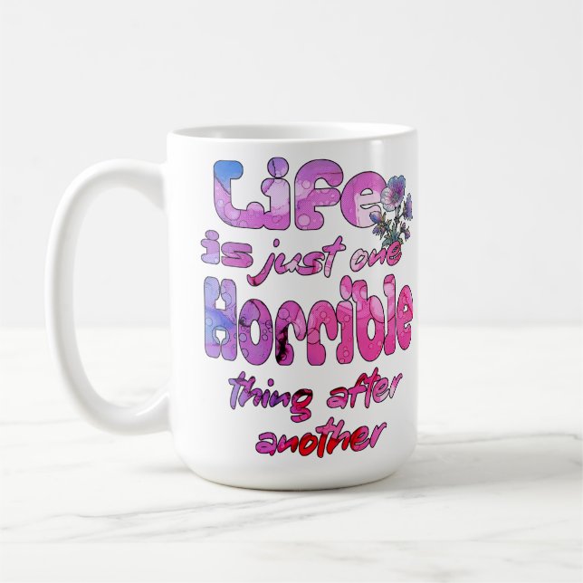 Life Is Just One Horrible Thing After Another Coffee Mug (Left)