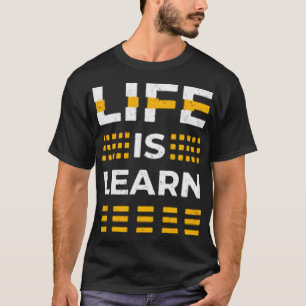 Life is learn T-Shirt