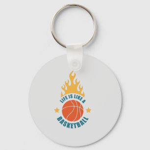 Life Is Like A Basketball Key Ring