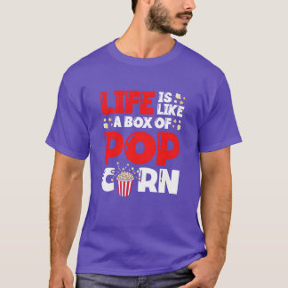 Life Is Like A Bo Of Popcorn Foodie Popcorn Lover  T-Shirt