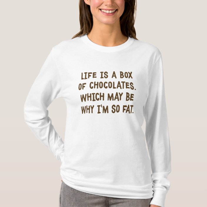 Life Is Like A Box of Chocolates Shirt | Zazzle.co.uk