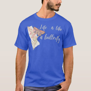 Life Is Like a Butterfly 10 T-Shirt