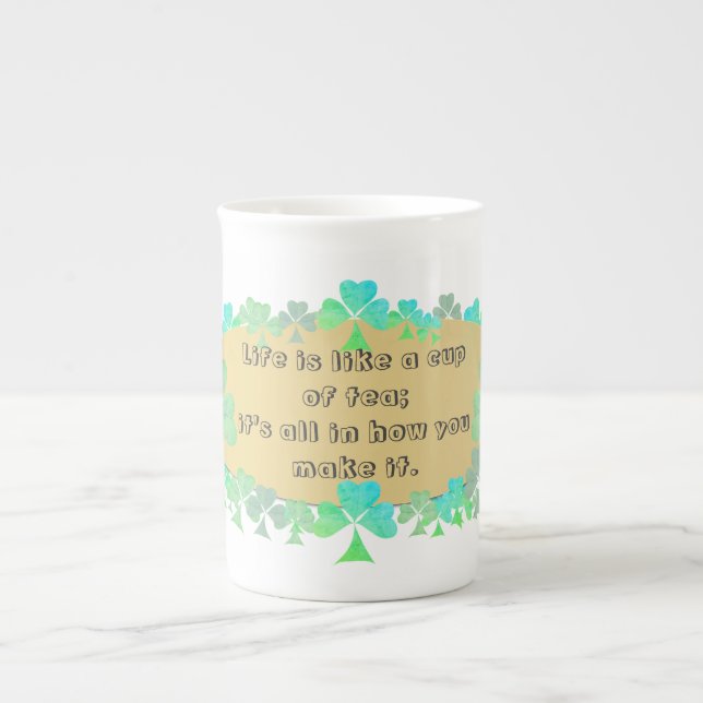 "Life is like a cup of tea" Irish Saying&Shamrocks (Front)