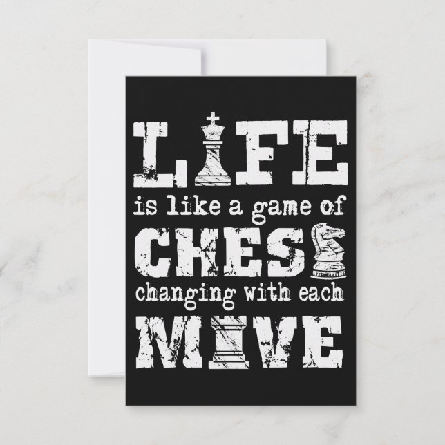 life is like a game of chess - changing with each invitation (Front)