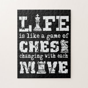 life is like a game of chess - changing with each jigsaw puzzle