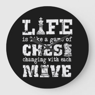 life is like a game of chess - changing with each large clock