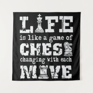 life is like a game of chess - changing with each tapestry
