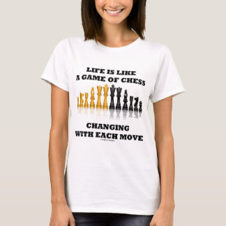Life Is Like A Game Of Chess (Chess Attitude) T-Shirt