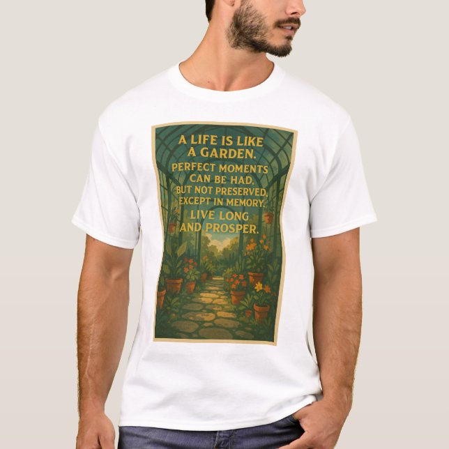 Life is like a garden T-Shirt (Front)