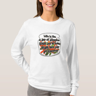 Life Is Like A Jar of Jalapenos... Shirt