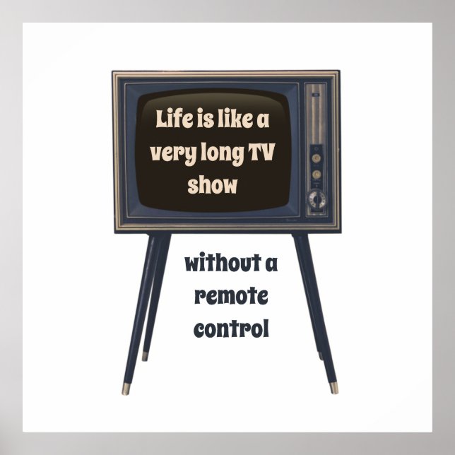 Life Is Like A Very Long TV Show Funny Quote Poster (Front)