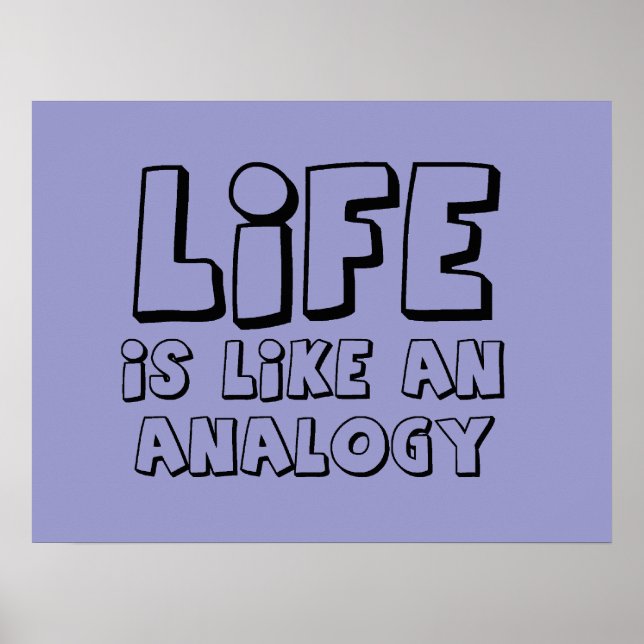 Life Is Like An Analogy Funny Poster (Front)