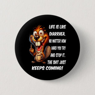 Life is Like Diarrhoea Matter How Hard Try and Sto 6 Cm Round Badge