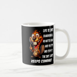 Life is Like Diarrhoea Matter How Hard Try and Sto Coffee Mug