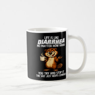 Life is Like Diarrhoea Matter How Hard Try and Sto Coffee Mug
