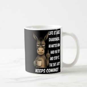 Life is Like Diarrhoea No Matter How Hard You Try Coffee Mug