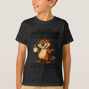 Life is Like Diarrhoea No Matter How Hard You Try T-Shirt