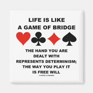 Life Is Like Game Of Bridge Determinism Free Will Magnet